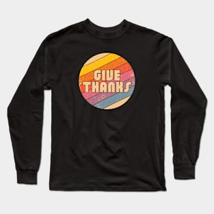 Give Thanksgiving Thanks - Gratitude and Retro Combined Long Sleeve T-Shirt